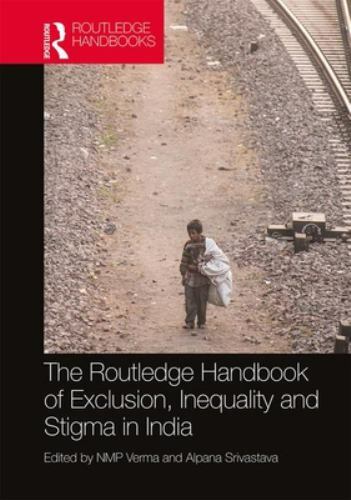 Routledge Handbook of Exclusion, Inequality and Stigma in India, Hardcover by...