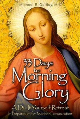 33 Days to Morning Glory: A Do-It-Yourself Retreat In Preparation for Mar - GOOD 33 Days to Morning Glory: A Do-It-Yourself Retreat In Preparation for Mar - GOOD