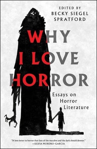 Why I Love Horror: Essays on Horror Literature by Becky Siegel Spratford: New Why I Love Horror: Essays on Horror Literature by Becky Siegel Spratford: New