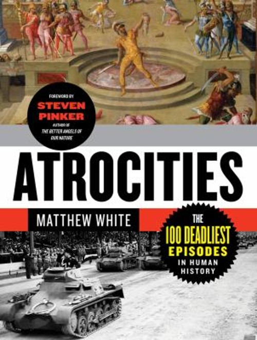 Atrocities : The 100 Deadliest Episodes in Human History Matthew Atrocities : The 100 Deadliest Episodes in Human History Matthew