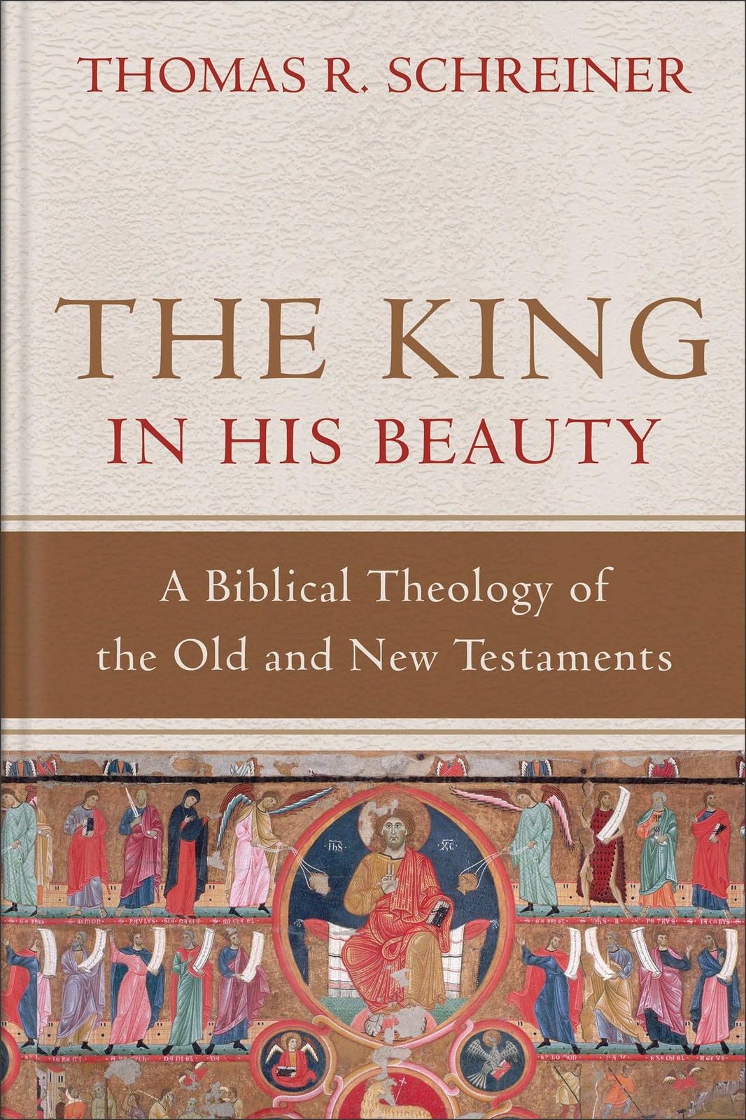 The King in His Beauty: A Biblical Theology of the Old and New Testaments The King in His Beauty: A Biblical Theology of the Old and New Testaments