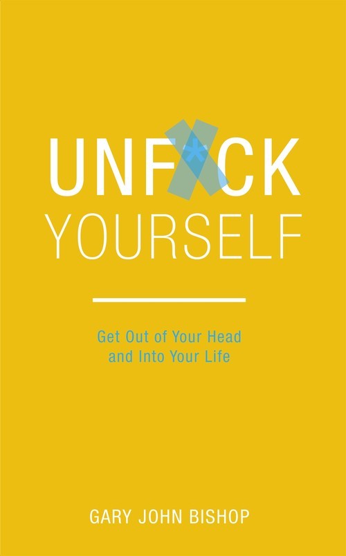 Unf*ck Yourself: Get out of your he..., Gary John Bisho