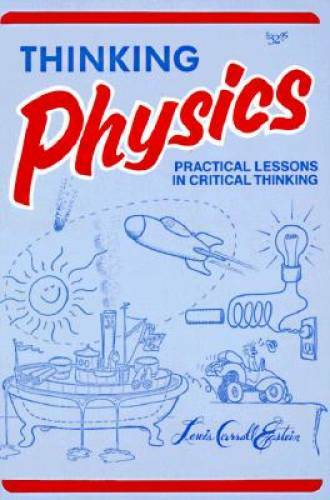 Thinking Physics: Practical Lessons in Critical Thinking - Paperback - GOOD Thinking Physics: Practical Lessons in Critical Thinking - Paperback - GOOD