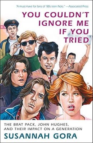 You Couldn\'t Ignore Me If You Tried: The Brat Pack, John Hughes, and Thei - GOOD