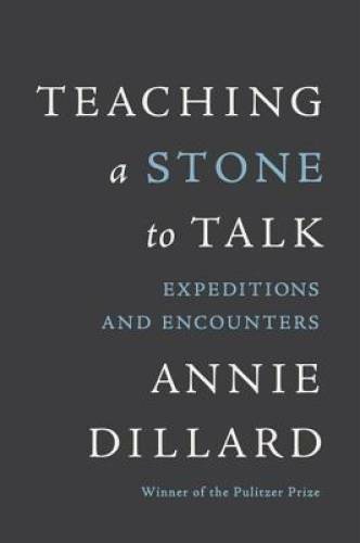 Teaching a Stone to Talk: Expeditions and Encounters - Paperback - GOOD Teaching a Stone to Talk: Expeditions and Encounters - Paperback - GOOD