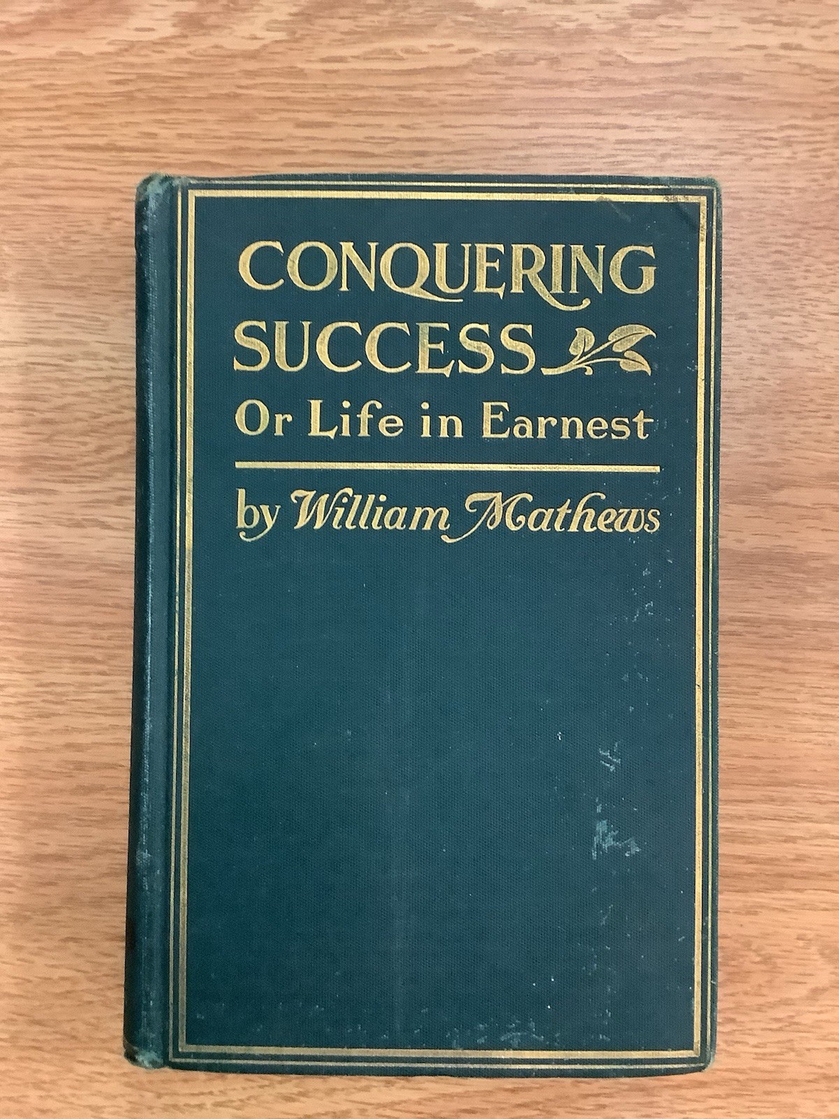 Rare 1903 Edition, Conquering Success Or Life in Ernest, By William Mathews Rare 1903 Edition, Conquering Success Or Life in Ernest, By William Mathews