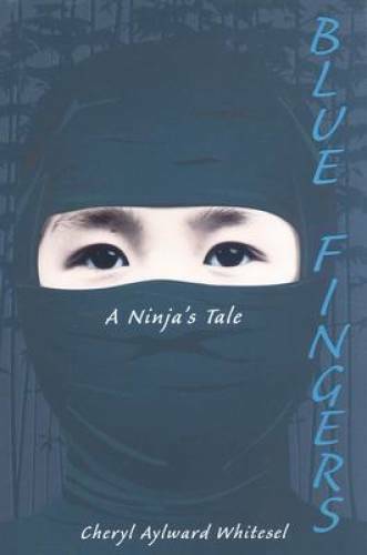 Blue Fingers: A Ninja\'s Tale - Hardcover By Whitesel, Cheryl Aylward - GOOD