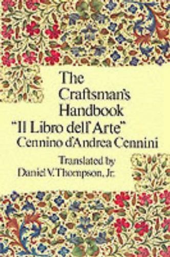 The Craftsman\'s Handbook by Cennini, Cennino The Craftsman\'s Handbook by Cennini, Cennino