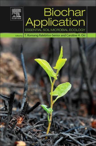 Biochar Application : Essential Soil Microbial Ecology by Caroline H. Orr and T. Biochar Application : Essential Soil Microbial Ecology by Caroline H. Orr and T.