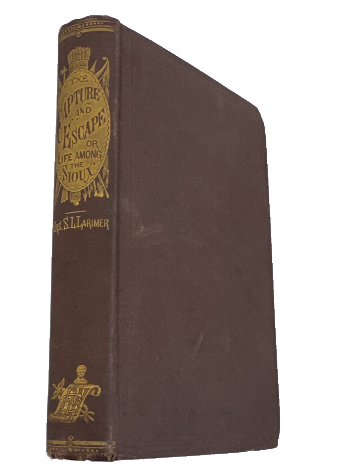 1870 The Capture and Escape Life Among the Sioux Sarah L Larimer 1st Edition