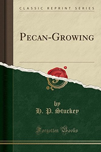 PECAN-GROWING (CLASSIC REPRINT) By H. P. Stuckey **BRAND NEW**