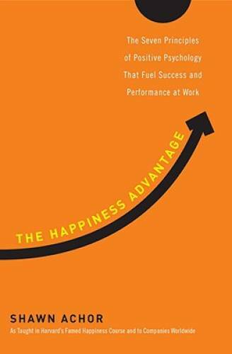 The Happiness Advantage: The Seven Principles of Positive Psychology - VERY GOOD The Happiness Advantage: The Seven Principles of Positive Psychology - VERY GOOD