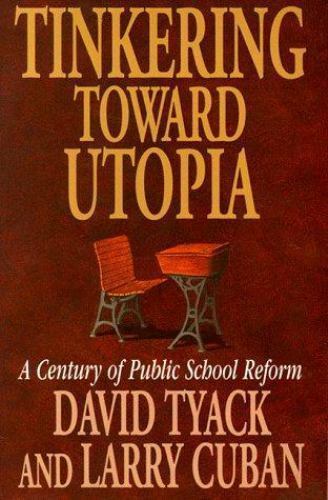 Tinkering Toward Utopia: A Century of Public School Reform