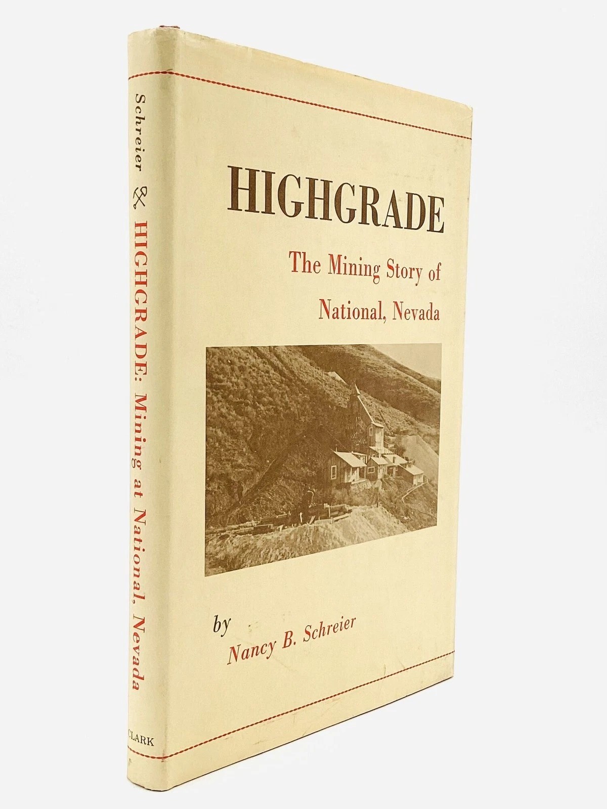 Nancy B Schreier / HIGHGRADE The Mining Story of National Nevada 1st ed 1981