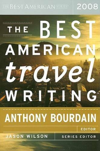 The Best American Travel Writing 2008 - Paperback By Anthony Bourdain - GOOD