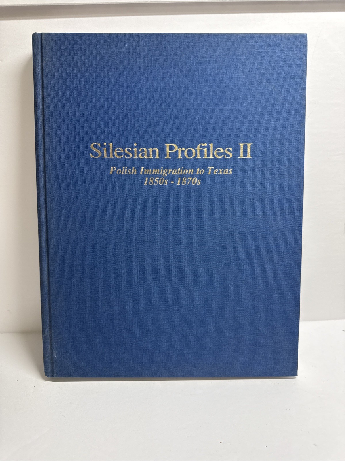 Silesian Profiles Polish Immigration To Texas In the 1850’s - 1870’s Volume 2