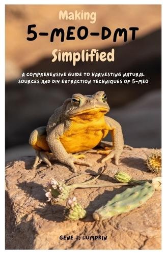 Gene J Lumpkin Making 5-MeO-DMT Simplified (Paperback) Gene J Lumpkin Making 5-MeO-DMT Simplified (Paperback)