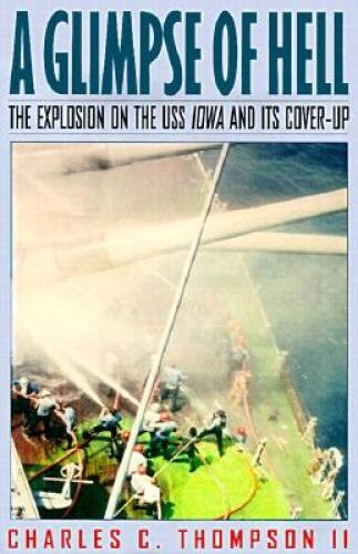 A Glimpse of Hell : The Explosion on the U. S. S. Iowa & Its Cover-Up - GOOD A Glimpse of Hell : The Explosion on the U. S. S. Iowa & Its Cover-Up - GOOD