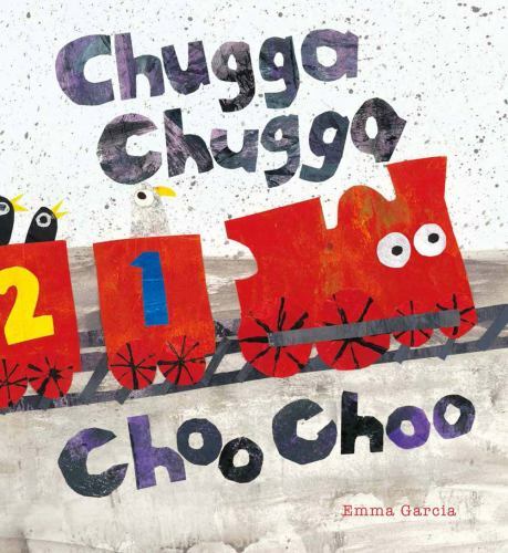 Chugga Chugga Choo Choo by Garcia, Emma Chugga Chugga Choo Choo by Garcia, Emma