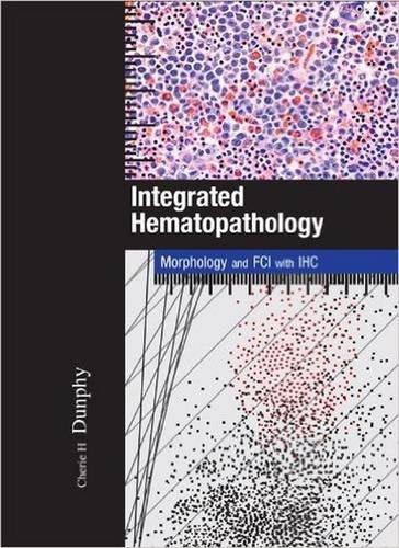 INTEGRATED HEMATOPATHOLOGY: MORPHOLOGY AND FCI WITH IHC By Cherie H Dunphy *NEW*