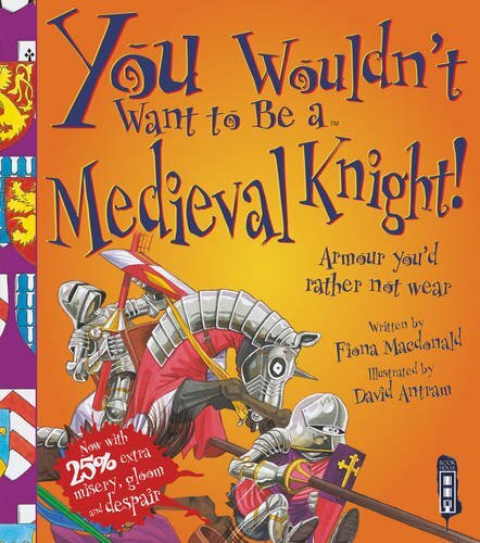 You Wouldn\'t Want to be a Medieval Knight By Fiona MacDonald