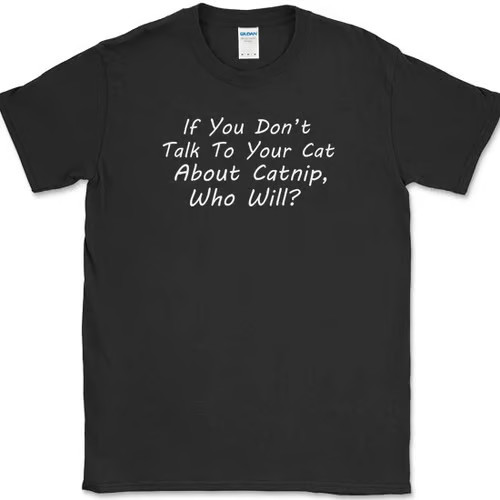 Talk To Your Cat About Catnip T-Shirt Funny Animal Drugs Humor Novelty Tee