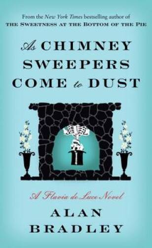 As Chimney Sweepers Come to Dust: A Flavia de Luce Novel - Hardcover - VERY GOOD As Chimney Sweepers Come to Dust: A Flavia de Luce Novel - Hardcover - VERY GOOD