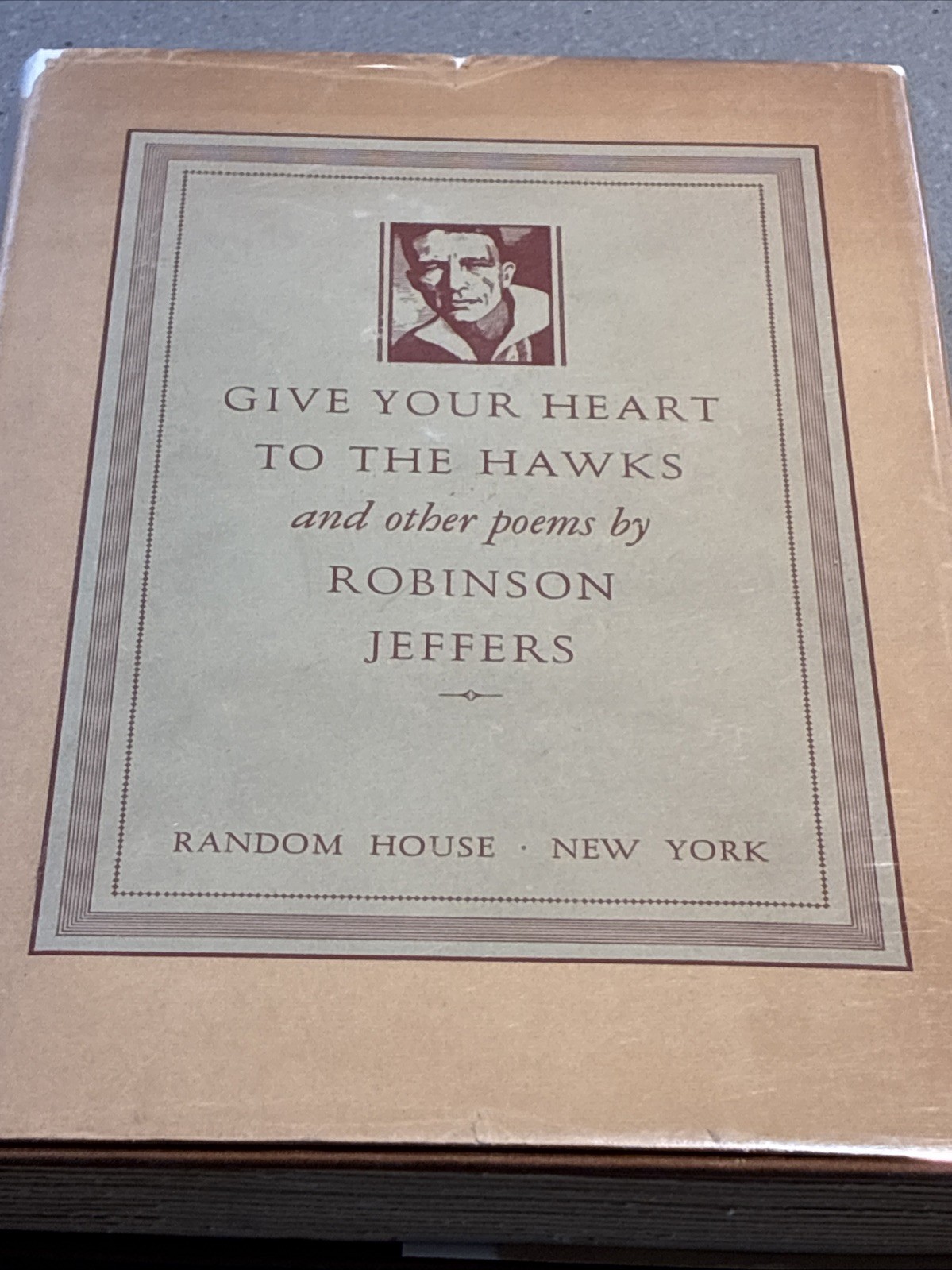 1933 Robinson Jeffers GIVE YOUR HEART To The HAWKS And Other Poems st Ed 1933 Robinson Jeffers GIVE YOUR HEART To The HAWKS And Other Poems st Ed