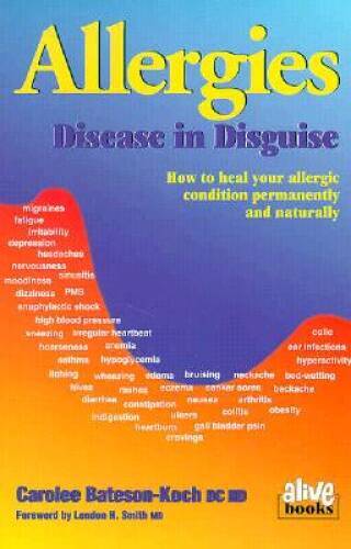 Allergies: Disease in Disguise - Paperback By Bateson-Koch, Carolee - VERY GOOD Allergies: Disease in Disguise - Paperback By Bateson-Koch, Carolee - VERY GOOD