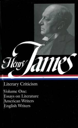 Henry James : Literary Criticism, Vol. 1: Essays, English and American Wr - GOOD Henry James : Literary Criticism, Vol. 1: Essays, English and American Wr - GOOD