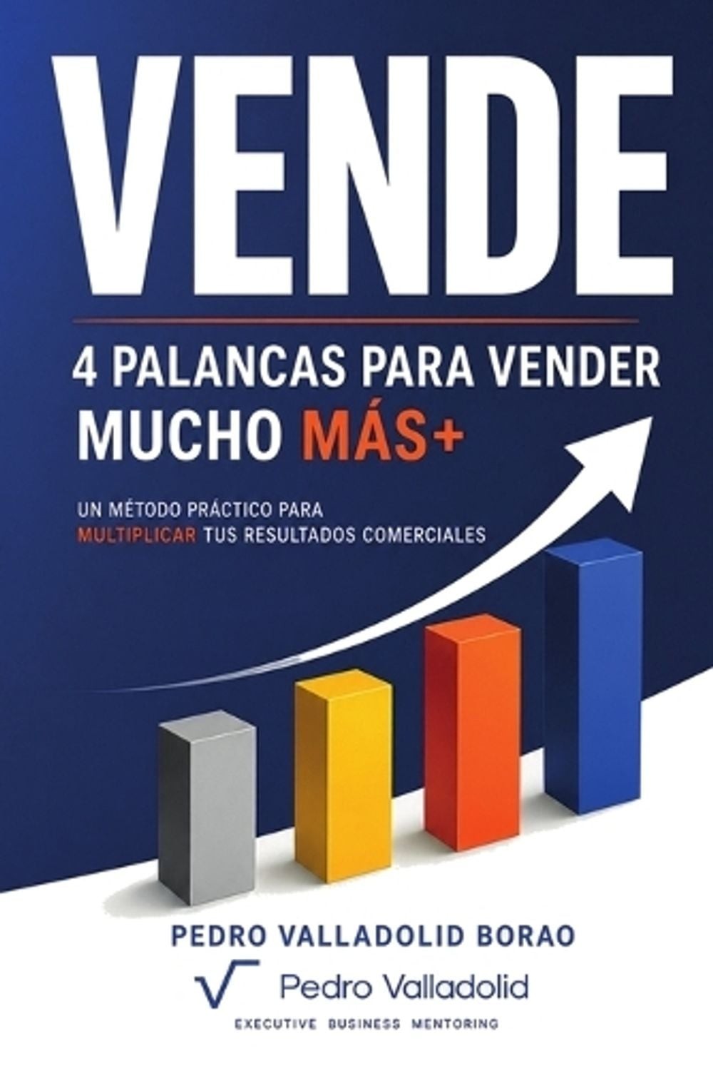 Vende: 4 palancas para vender mucho m?s+ by Pedro Valladolid Borao (Spanish) Pap