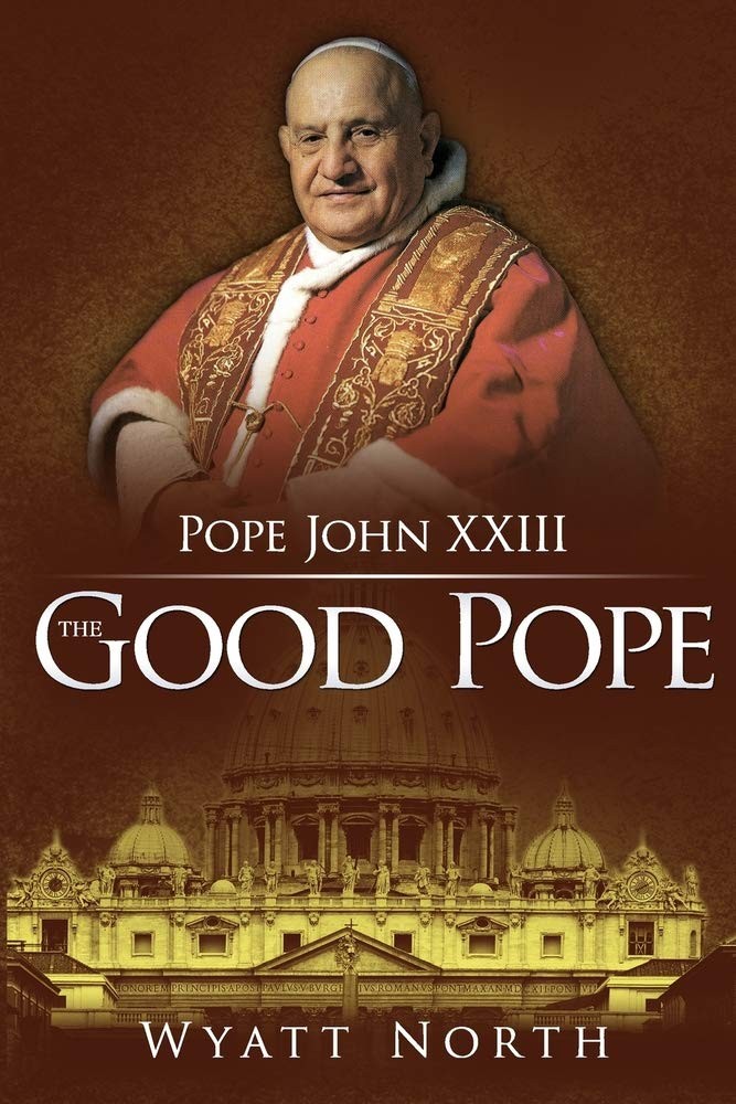 Pope John XXIII: The Good Pope Pope John XXIII: The Good Pope