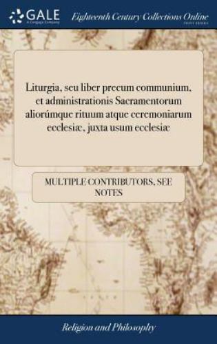 Liturgia, Seu Liber Precum Communium, et Administrationis Sacramentorum... Liturgia, Seu Liber Precum Communium, et Administrationis Sacramentorum...