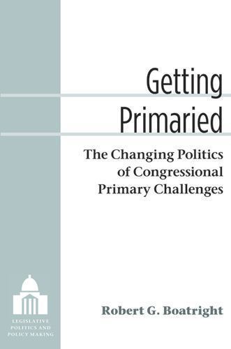 Getting Primaried : The Changing Politics of Congressional Primary Challenges...