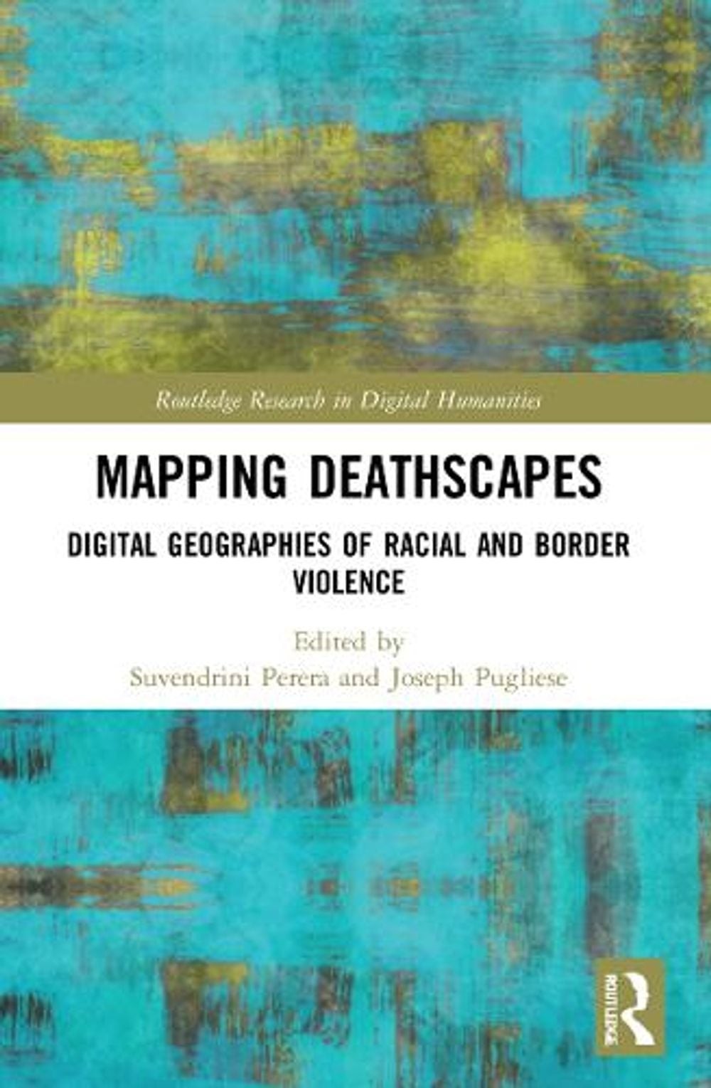 Mapping Deathscapes: Digital Geographies of Racial and Border Violence by Suvend
