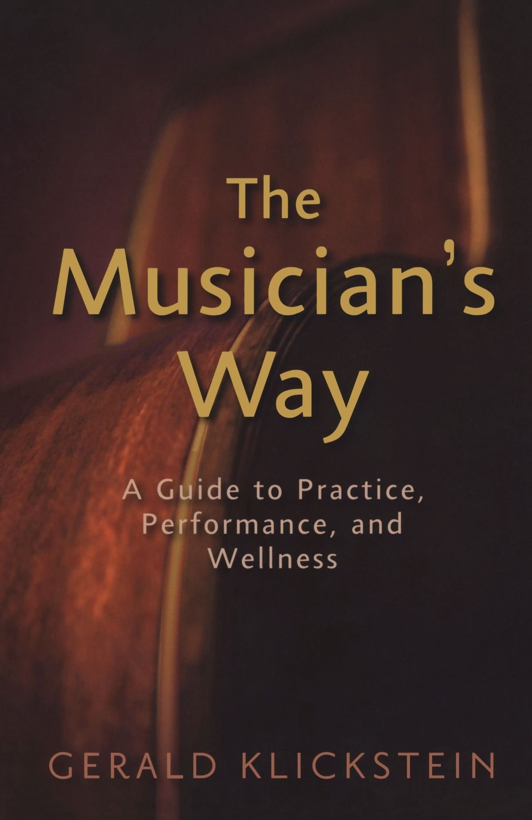 The Musician's Way: A Guide to Practice, Performance, and Wellness The Musician's Way: A Guide to Practice, Performance, and Wellness