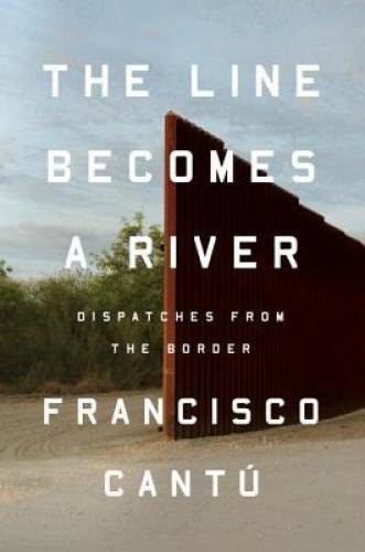 The Line Becomes a River: Dispatches from the Border - Hardcover - GOOD