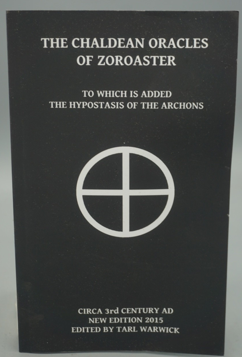 Chaldean Oracles of Zoroaster : To Which Is Added the Hypostasis of the Archo...