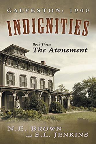 Galveston: 1900: Indignities, Book Three: The Atonement                        