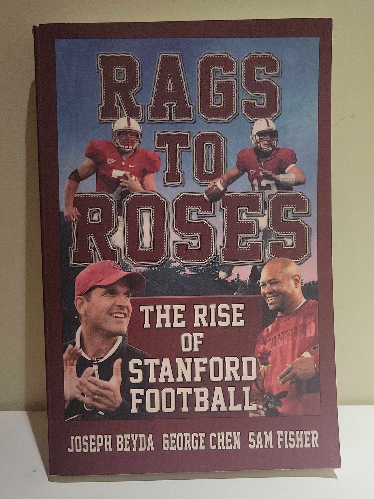 Rags to Roses: The Rise of Stanford Football Rags to Roses: The Rise of Stanford Football