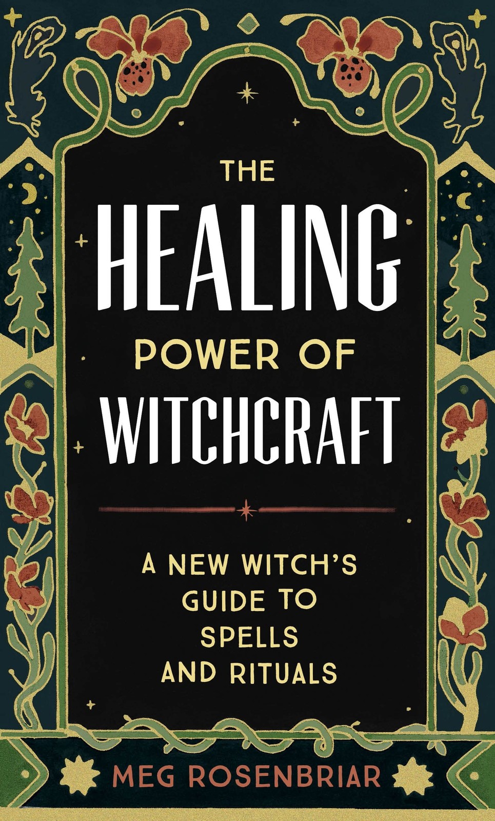 The Healing Power of Witchcraft: A New Witch\'s Guide to Spells and Rituals