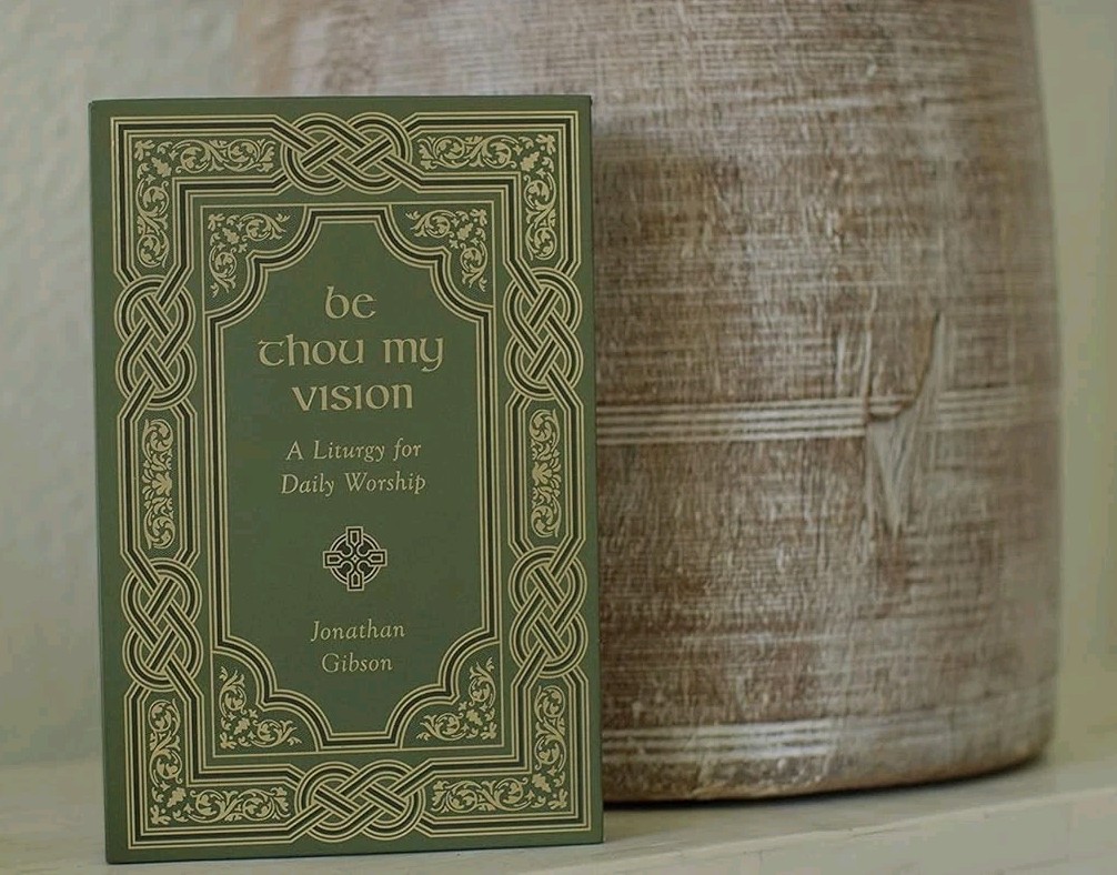 Crossway Be Thou My Vision Jonathan Gibson Hardcover Prayerbook Worship Liturgy