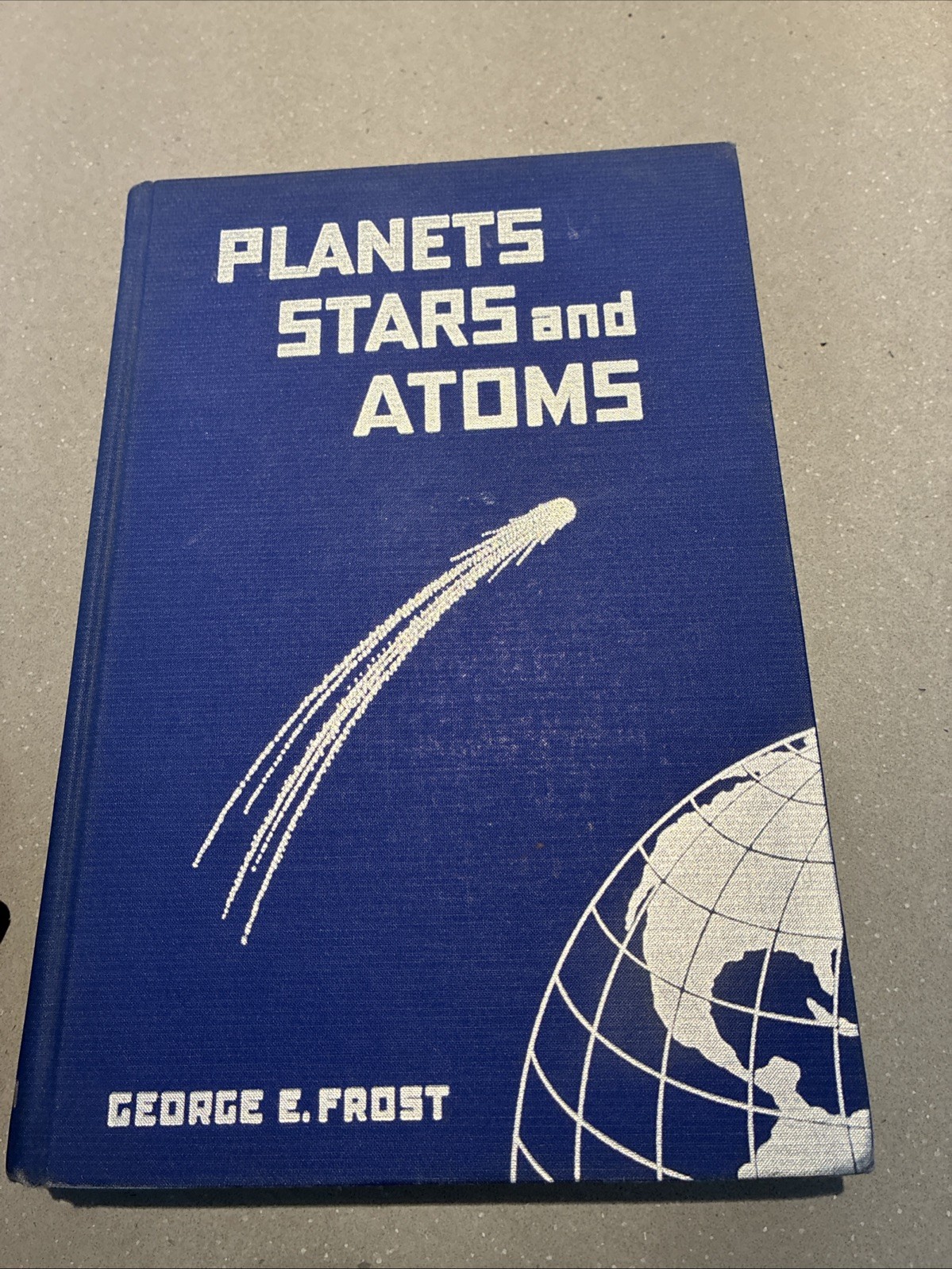 Planets, Stars and Space, And Atoms  George Frost 1941 2nd Printing HB