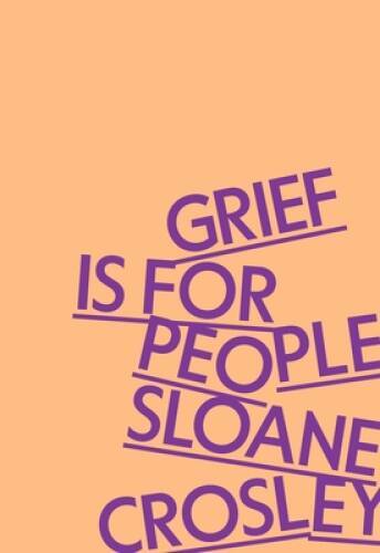 Grief Is for People - Hardcover By Crosley, Sloane - GOOD