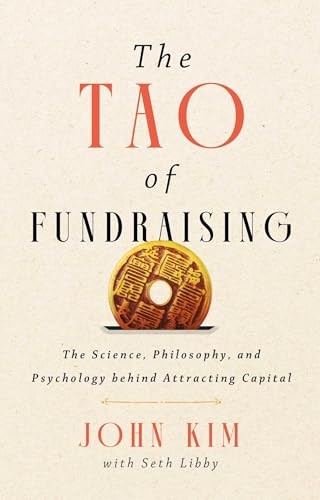 The Tao of Fundraising: The Science, Philosophy, and Psychology Behind Attracti