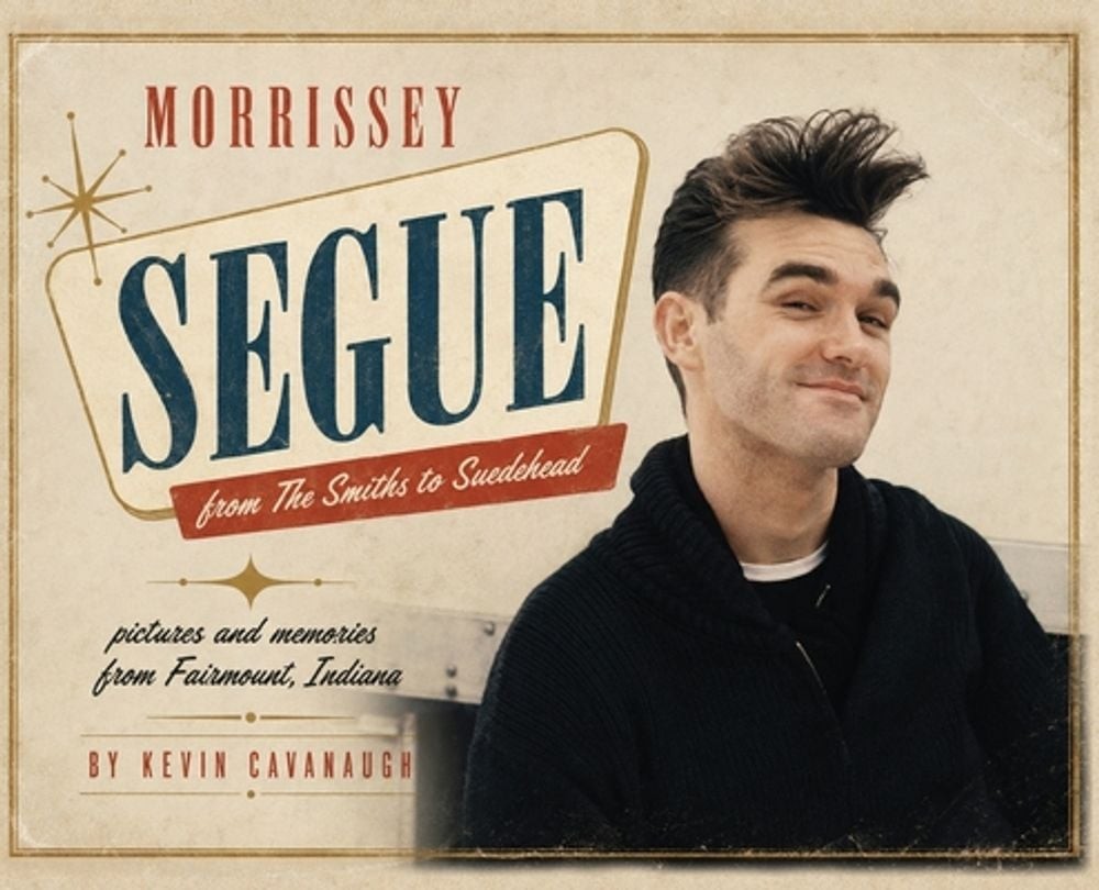 Morrissey Segue: from The Smiths to Suedehead by Kevin Cavanaugh Hardcover Book
