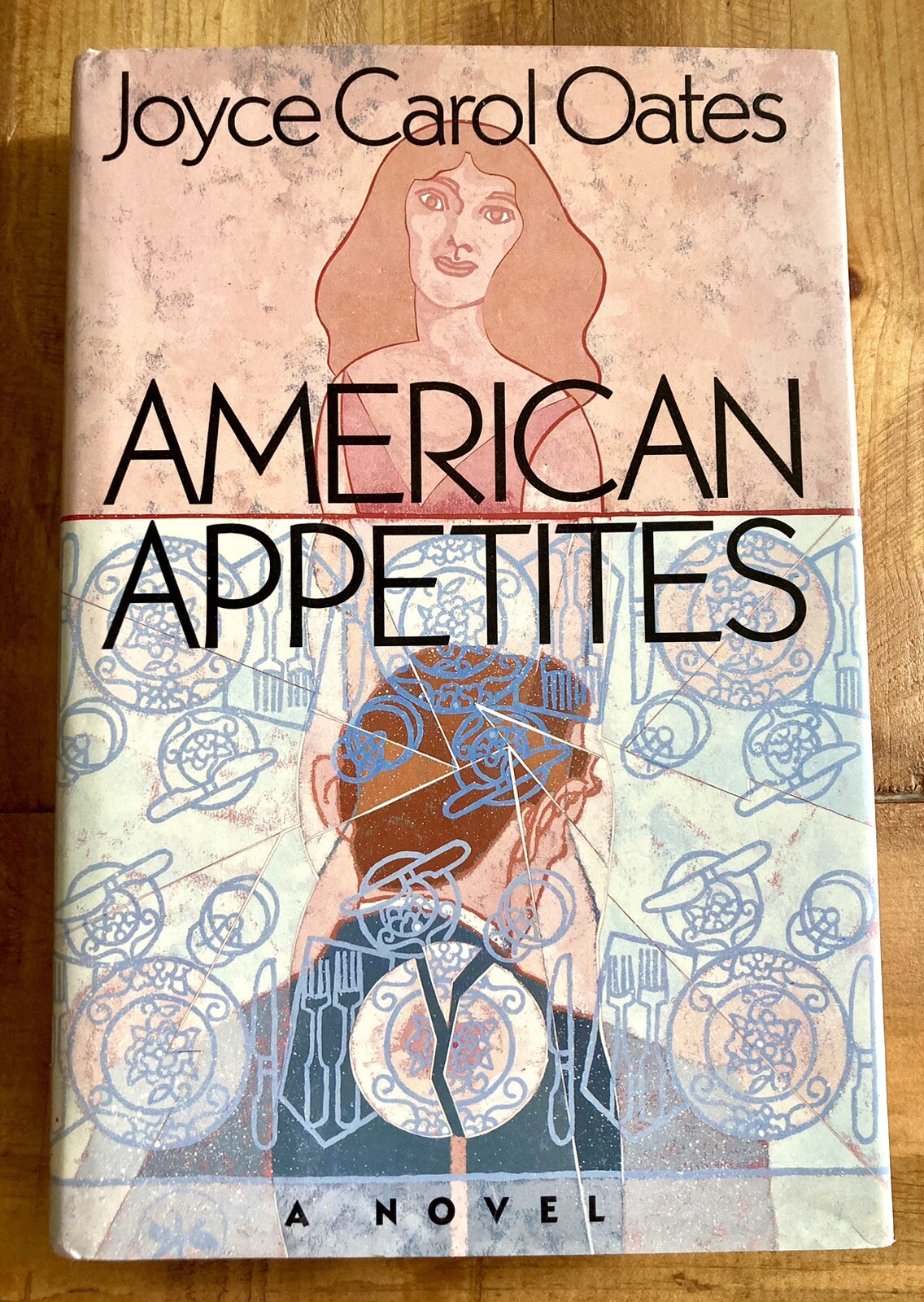 AMERICAN APPETITES by JOYCE CAROL OATES 1989 FIRST PRINTING HC/DJ MODERN NOVEL