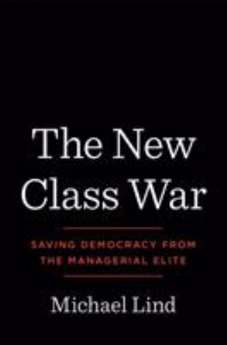 The New Class War: Saving Democracy from the Managerial Elite - Hardcover - GOOD