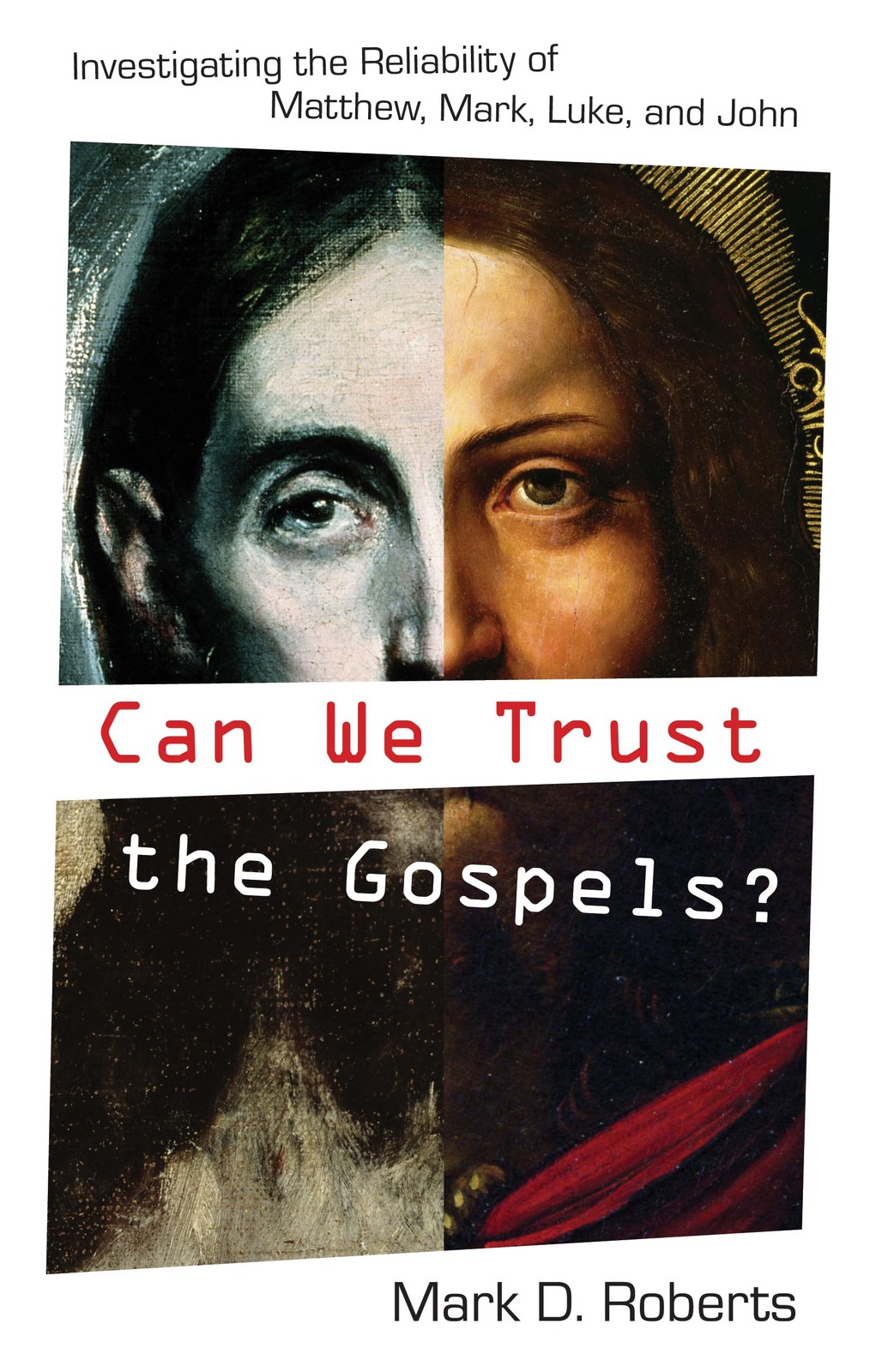 Can We Trust the Gospels?: Investigating the Reliability of Matthew, Mark, L... Can We Trust the Gospels?: Investigating the Reliability of Matthew, Mark, L...