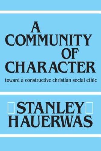 A Community of Character: Toward a Constructive Christian Social Ethic - GOOD A Community of Character: Toward a Constructive Christian Social Ethic - GOOD